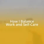 How I Balance Work and Self-Care