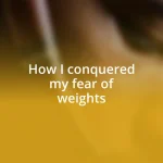 How I conquered my fear of weights