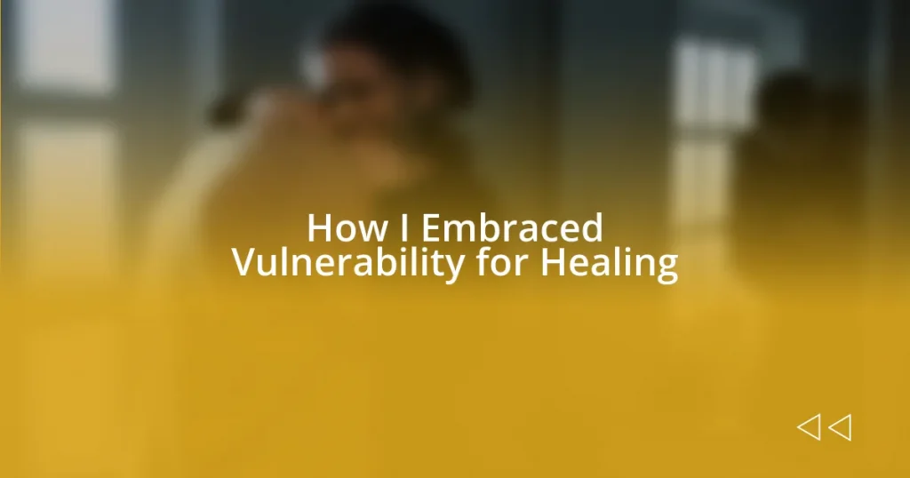 How I Embraced Vulnerability for Healing