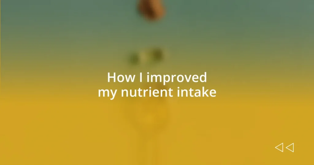 How I improved my nutrient intake