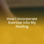 How I Incorporate Exercise into My Healing