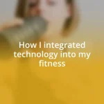 How I integrated technology into my fitness