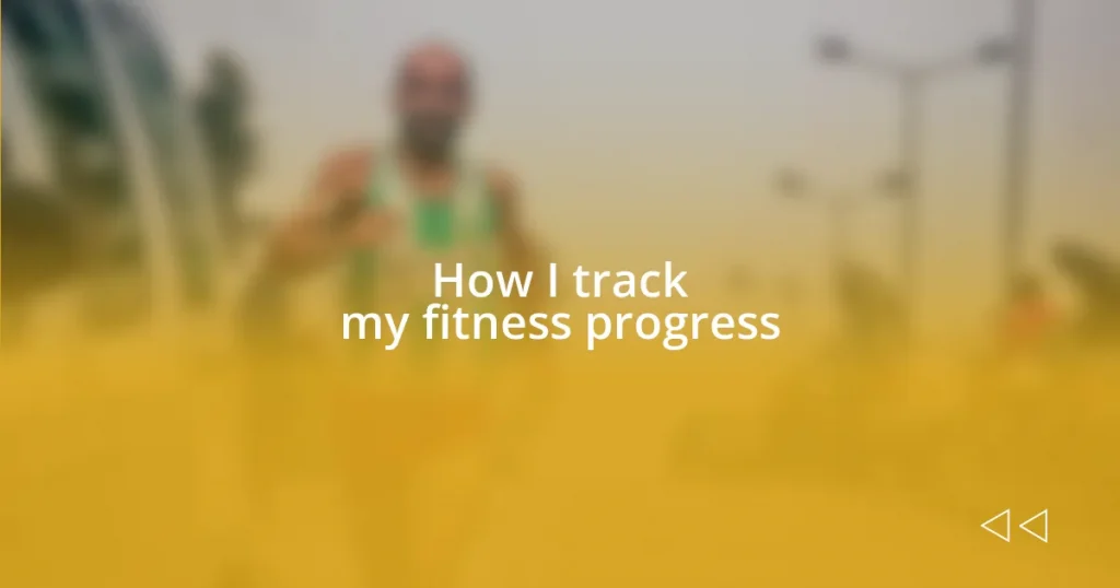 How I track my fitness progress