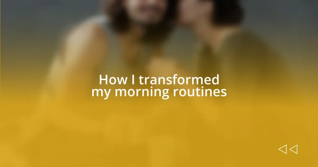 How I transformed my morning routines