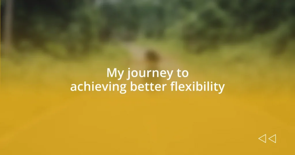 My journey to achieving better flexibility