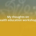 My thoughts on health education workshops