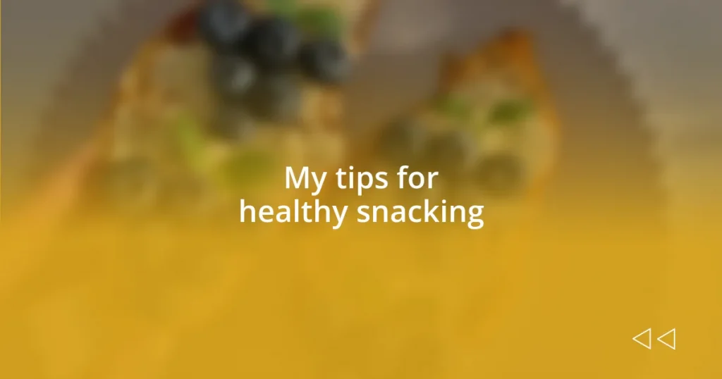 My tips for healthy snacking