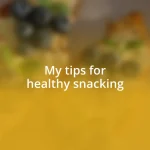 My tips for healthy snacking