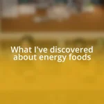 What I’ve discovered about energy foods