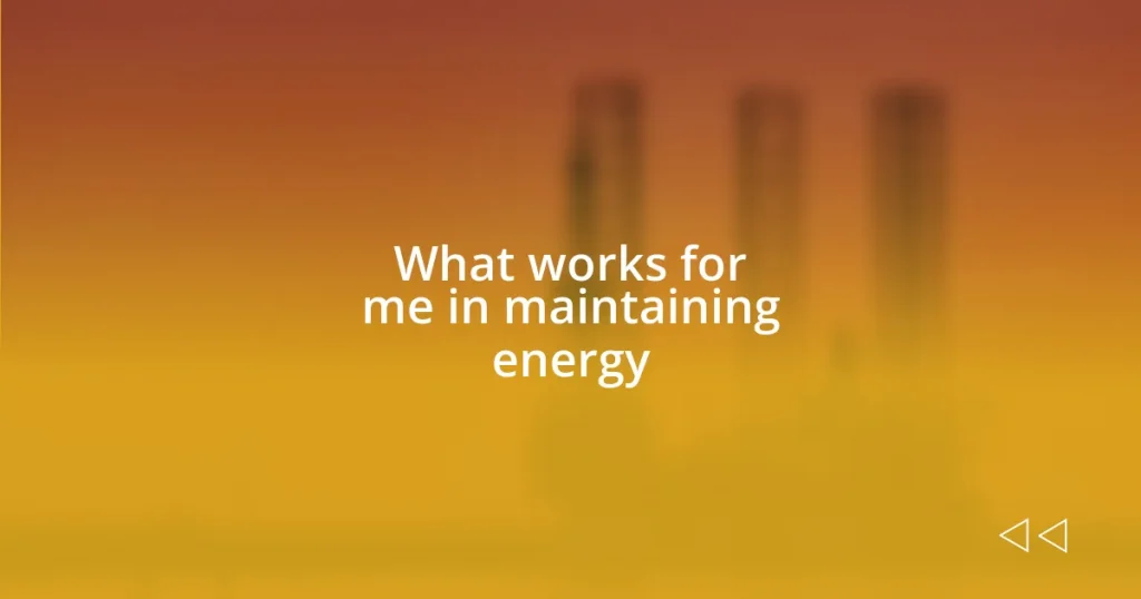 What works for me in maintaining energy