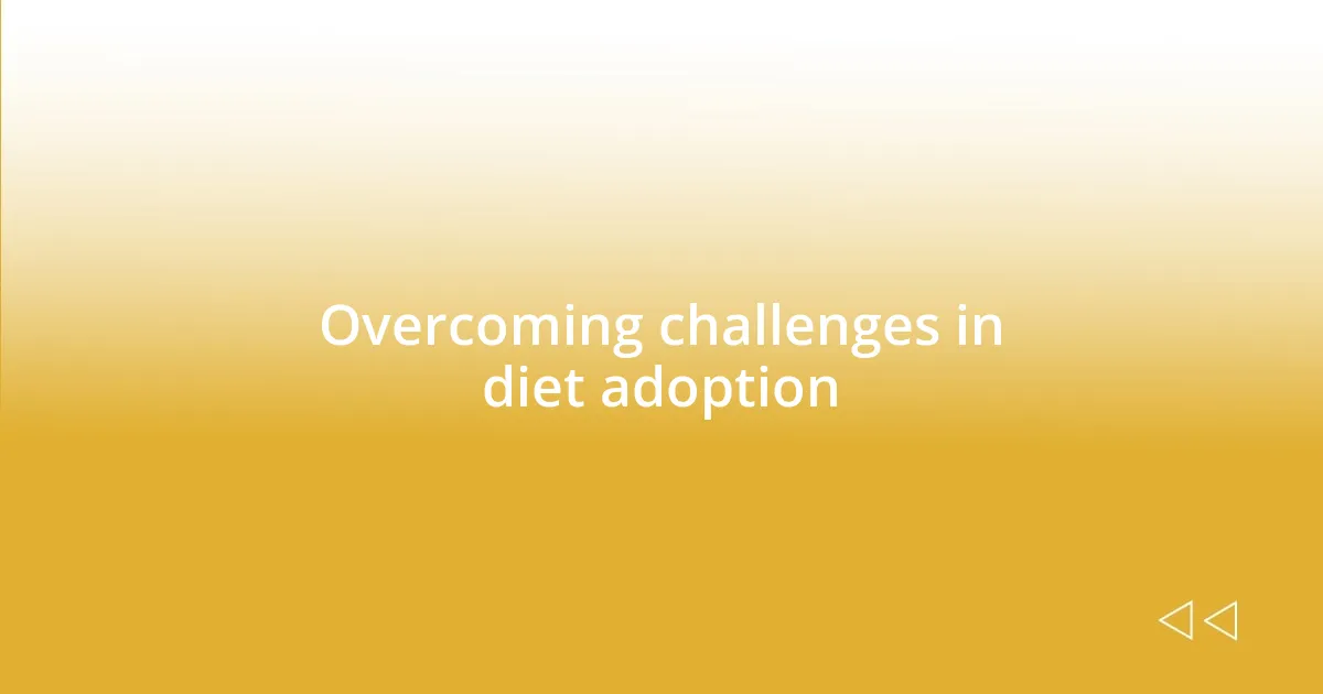 Overcoming challenges in diet adoption