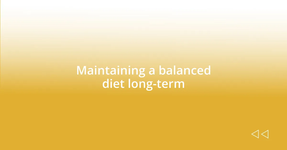 Maintaining a balanced diet long-term