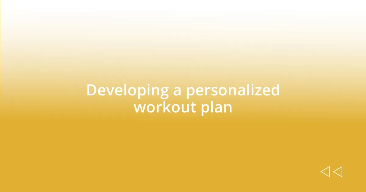 Developing a personalized workout plan