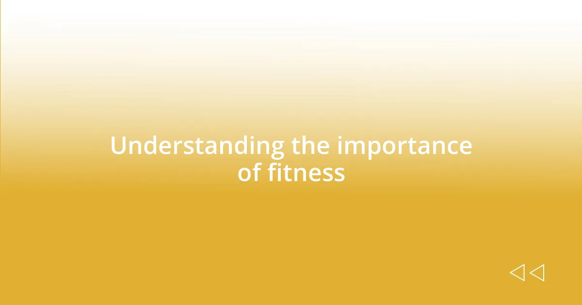 Understanding the importance of fitness