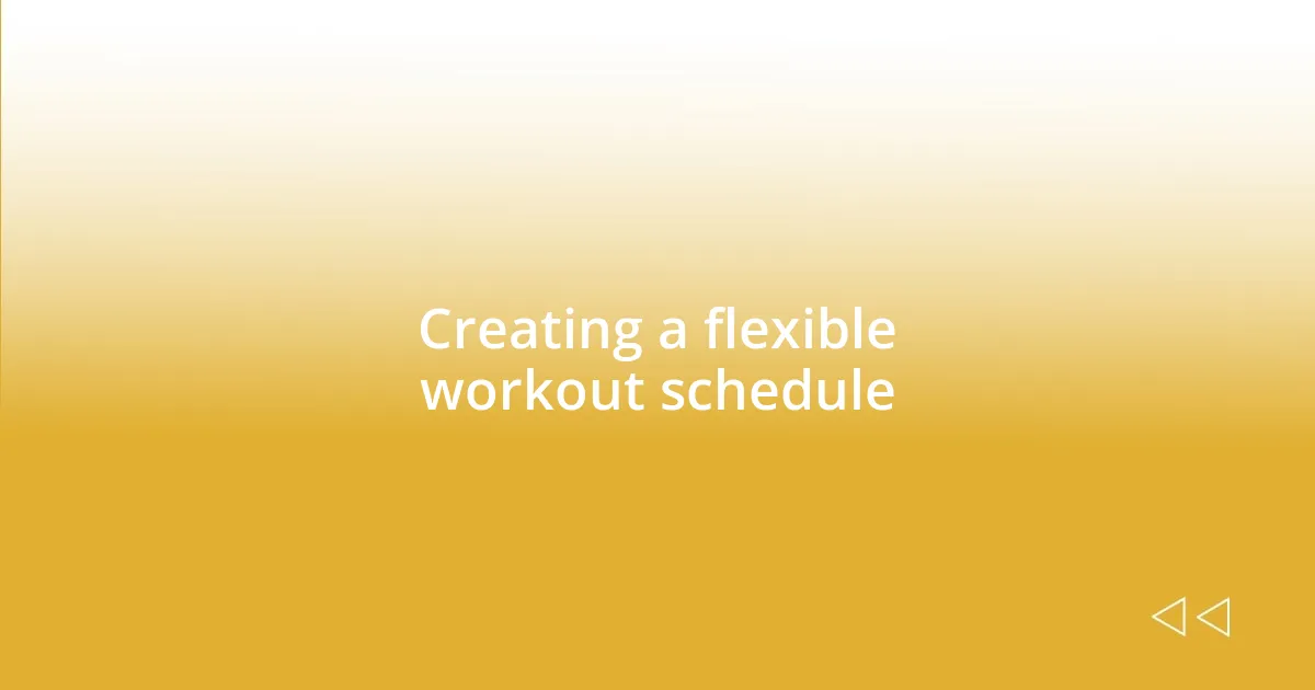 Creating a flexible workout schedule