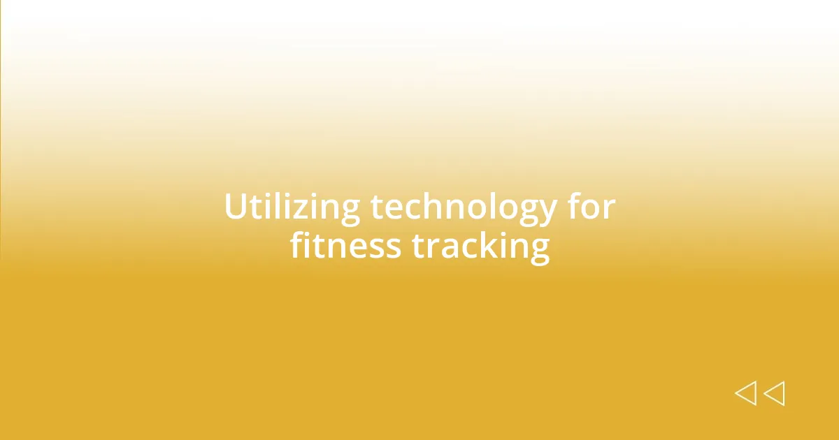 Utilizing technology for fitness tracking