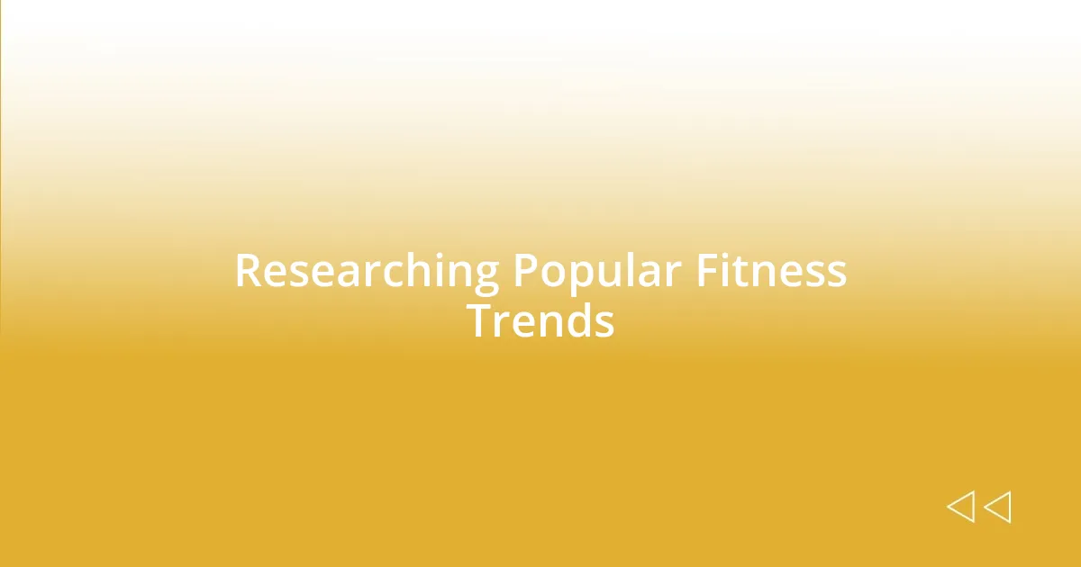 Researching Popular Fitness Trends