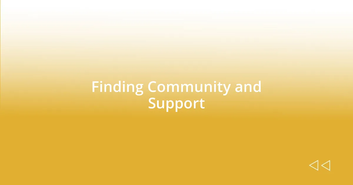 Finding Community and Support