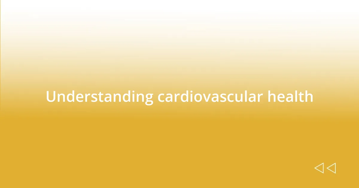 Understanding cardiovascular health