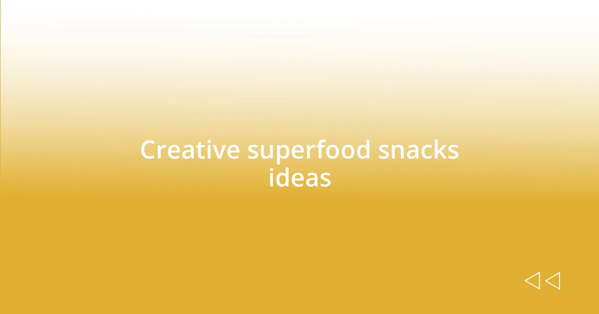 Creative superfood snacks ideas