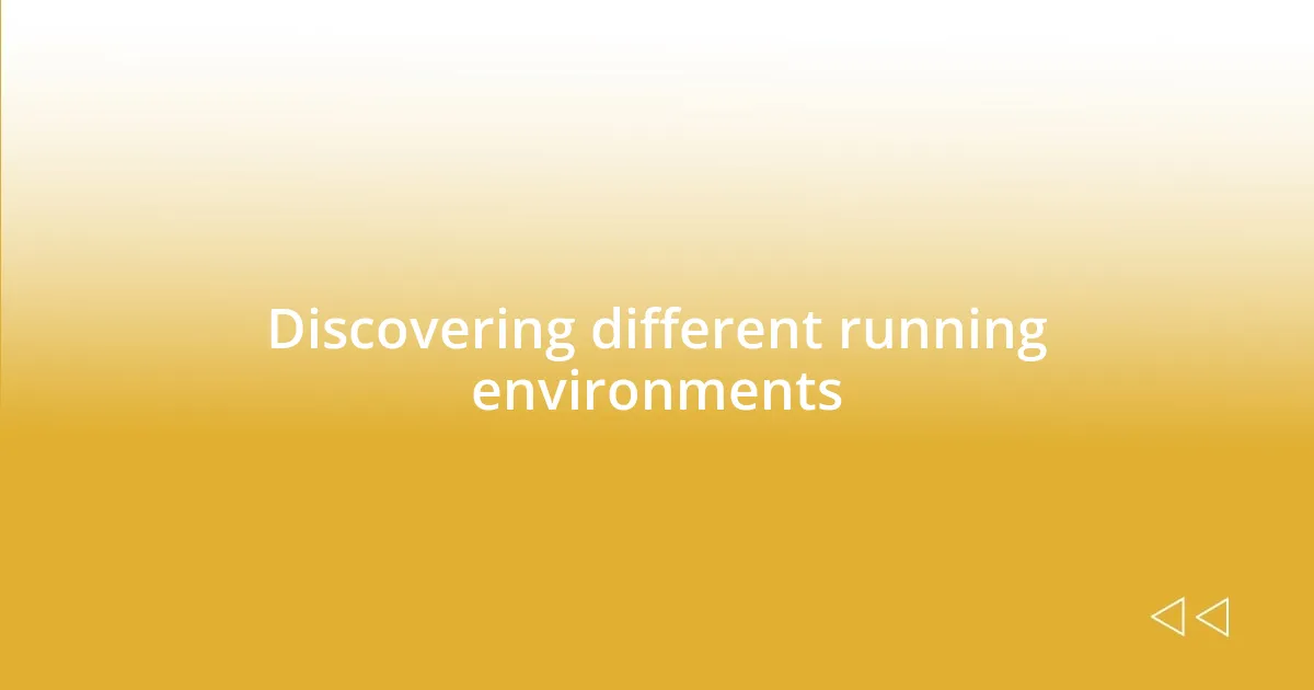 Discovering different running environments