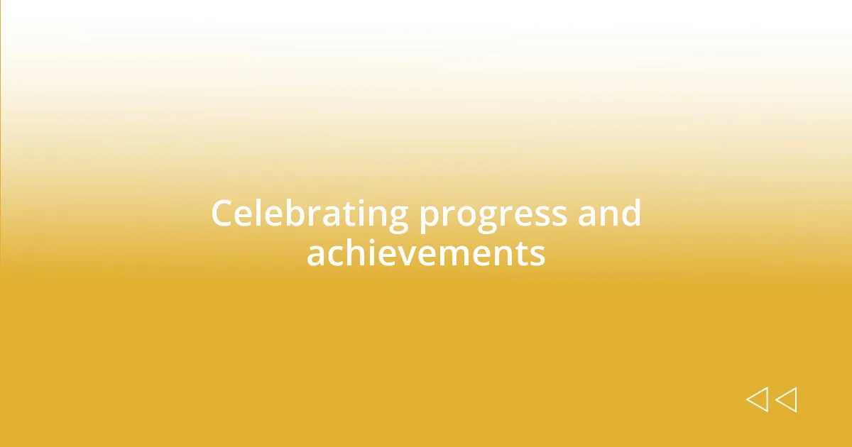 Celebrating progress and achievements