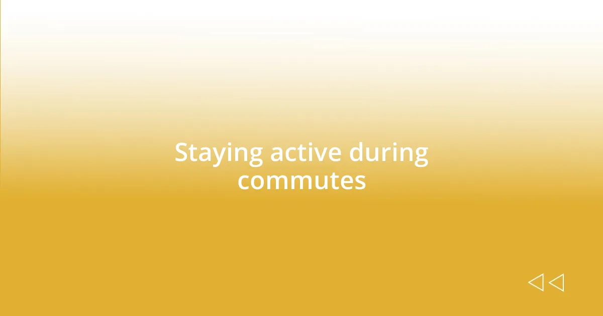 Staying active during commutes