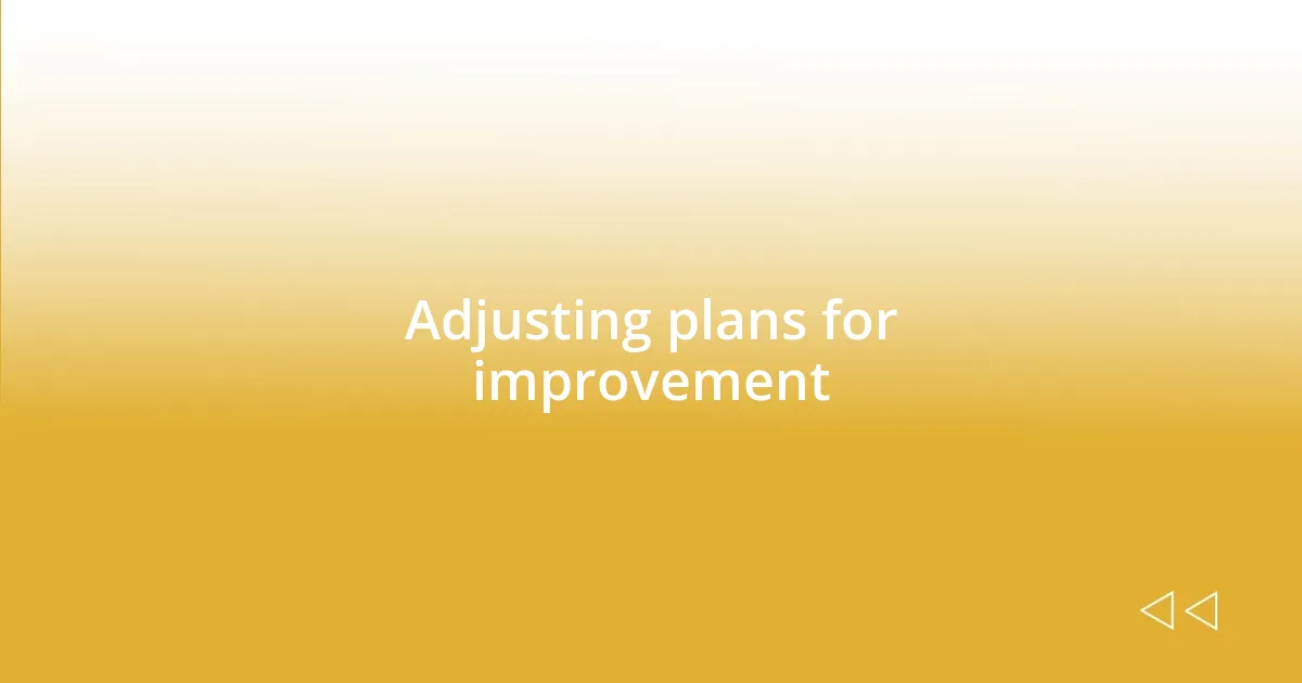 Adjusting plans for improvement