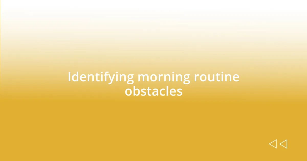 Identifying morning routine obstacles