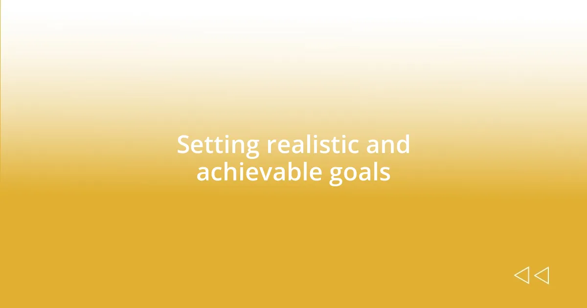 Setting realistic and achievable goals