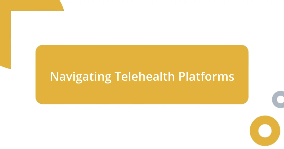 Navigating Telehealth Platforms