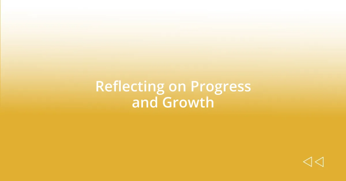 Reflecting on Progress and Growth