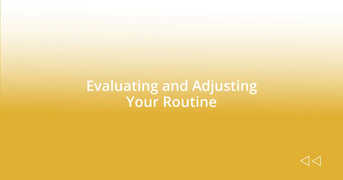 Evaluating and Adjusting Your Routine