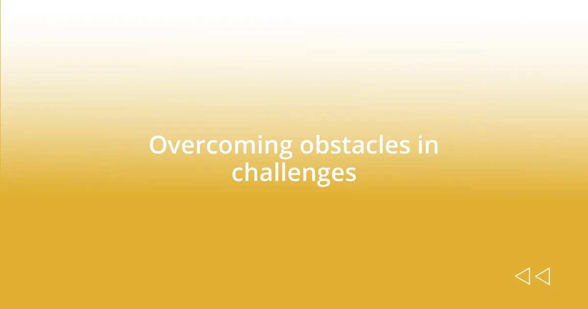 Overcoming obstacles in challenges