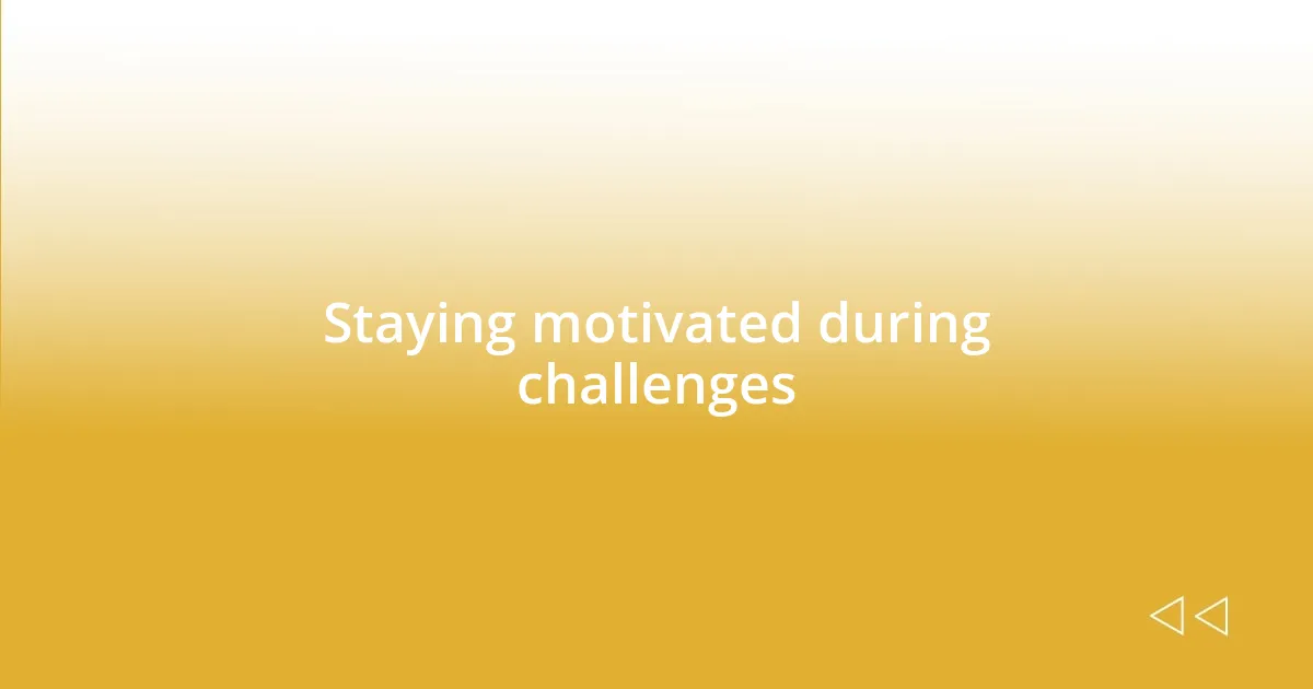 Staying motivated during challenges