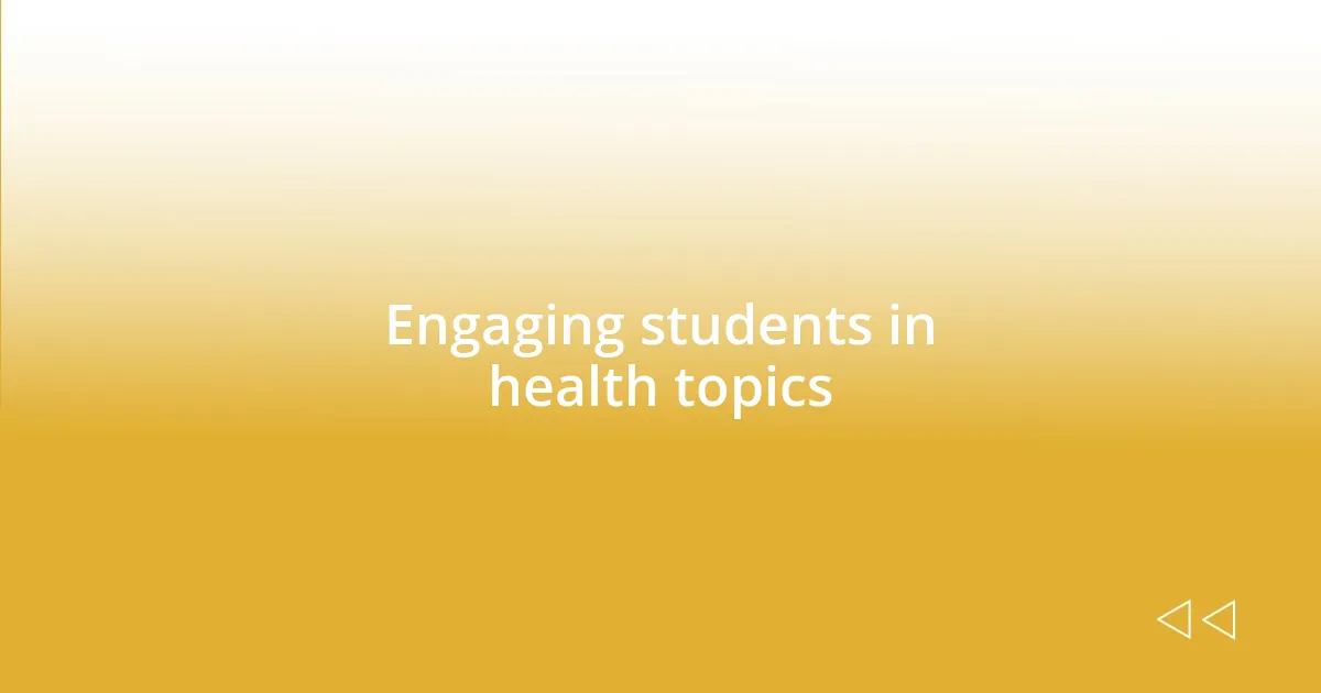 Engaging students in health topics