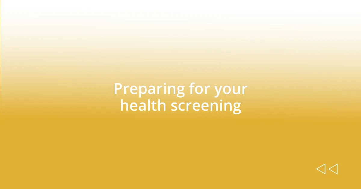 Preparing for your health screening