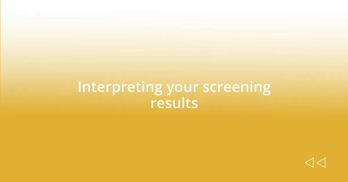 Interpreting your screening results