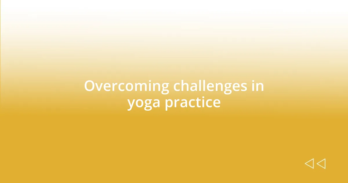 Overcoming challenges in yoga practice