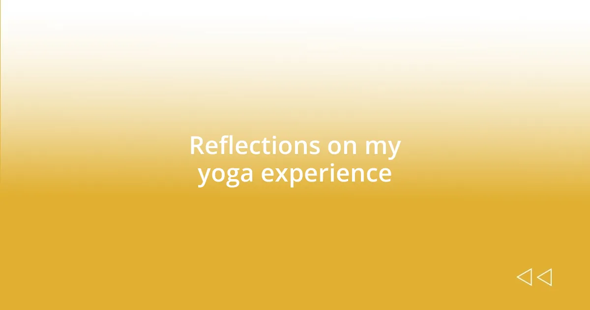 Reflections on my yoga experience