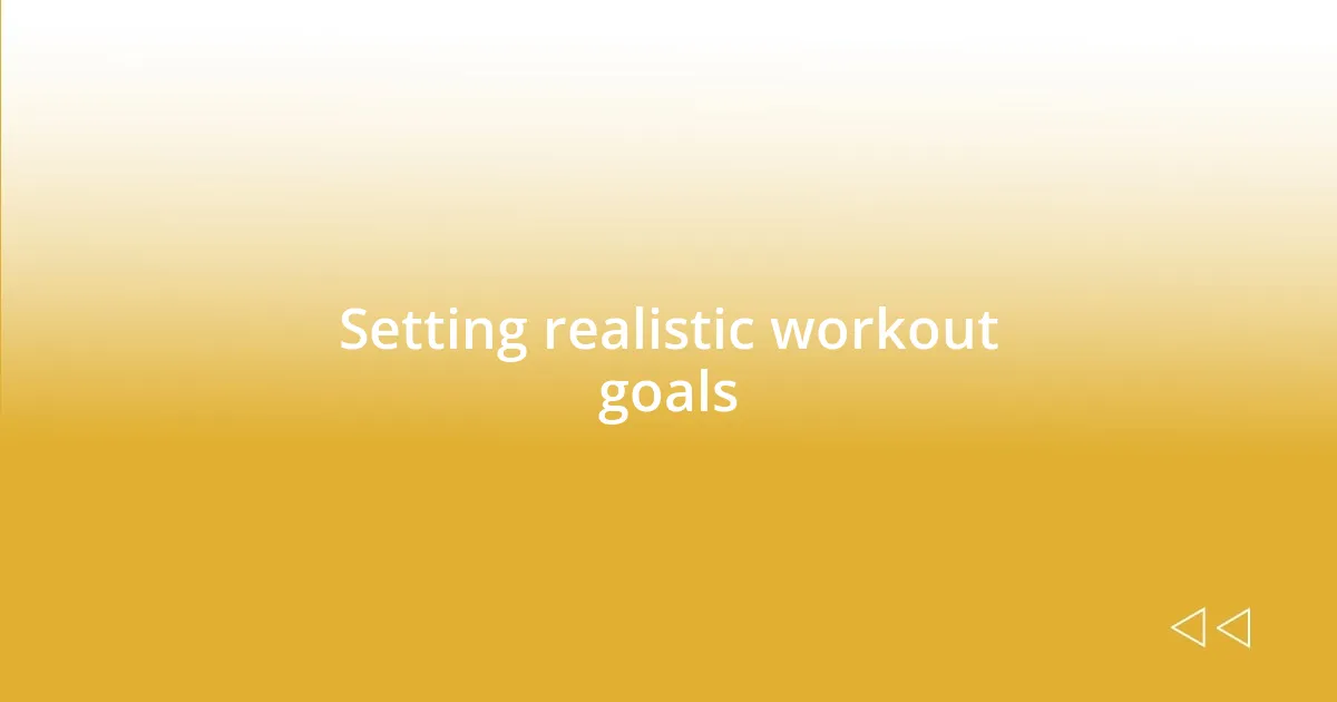 Setting realistic workout goals