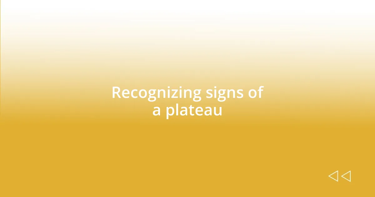 Recognizing signs of a plateau