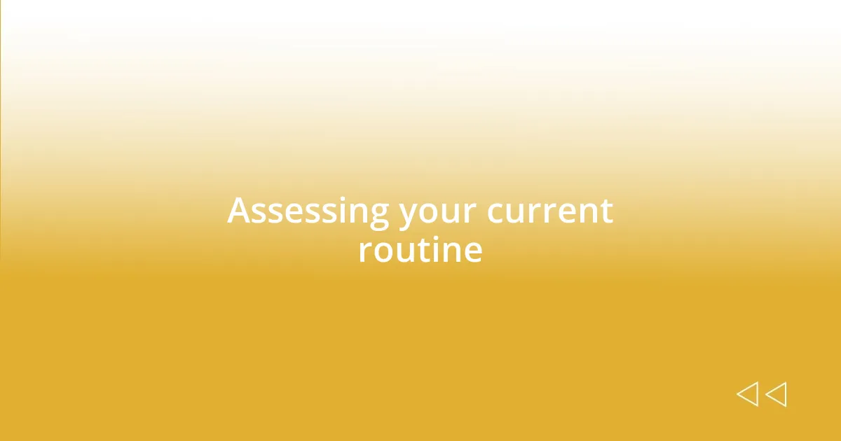 Assessing your current routine