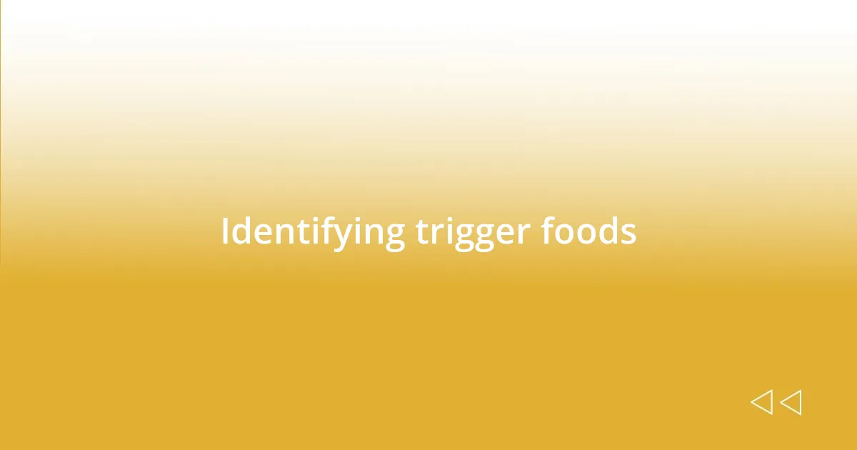 Identifying trigger foods