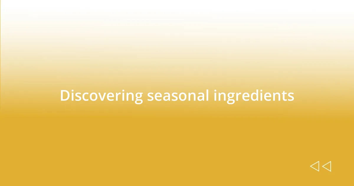 Discovering seasonal ingredients