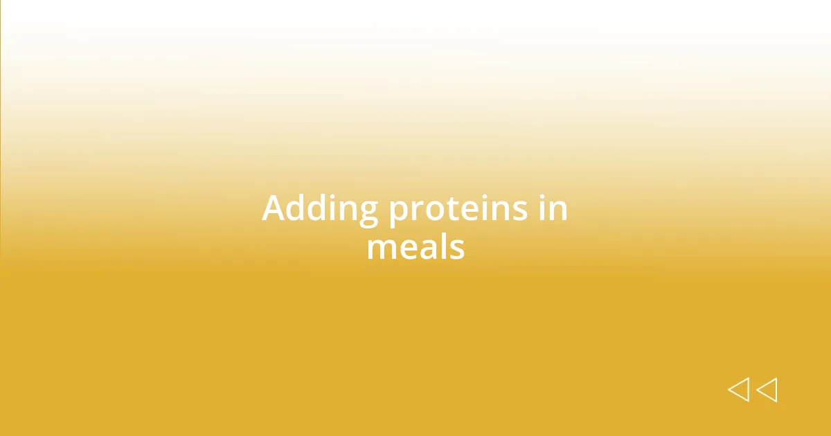 Adding proteins in meals