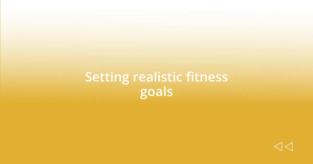 Setting realistic fitness goals