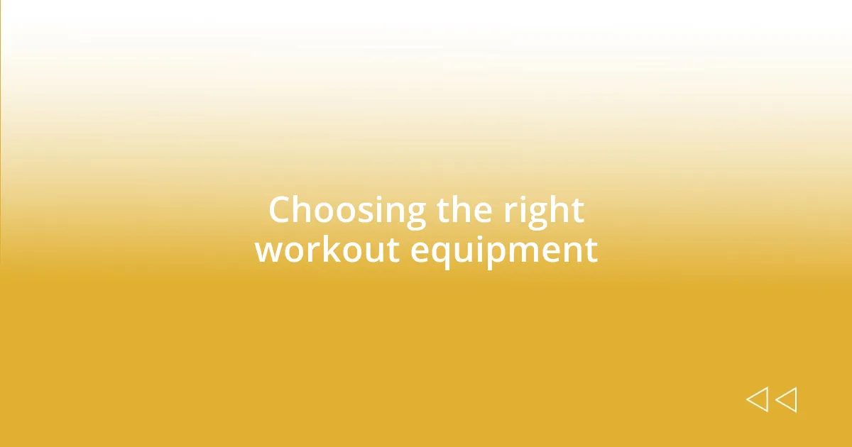 Choosing the right workout equipment