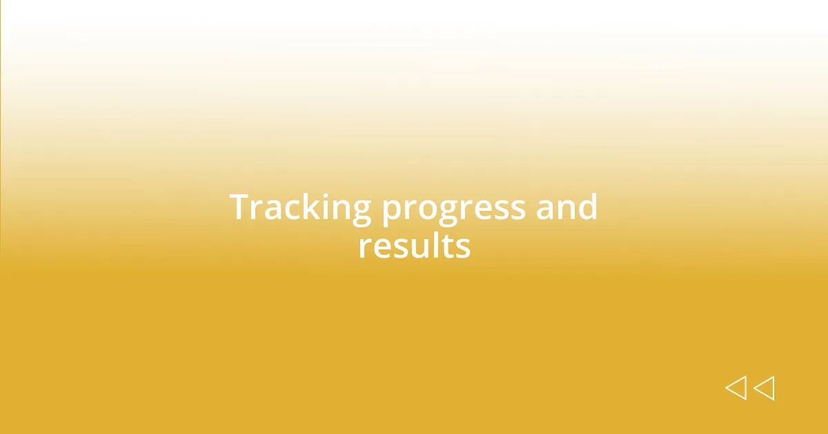 Tracking progress and results