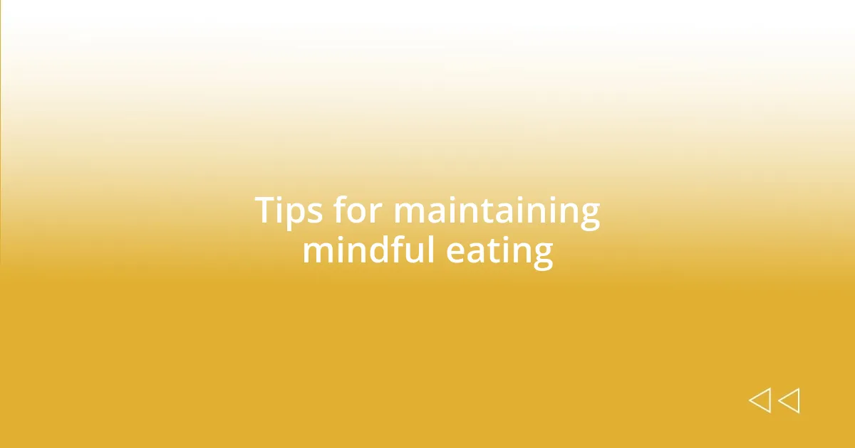 Tips for maintaining mindful eating